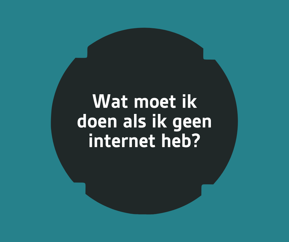 2 - Wat moet ik doen als ik geen internet heb?