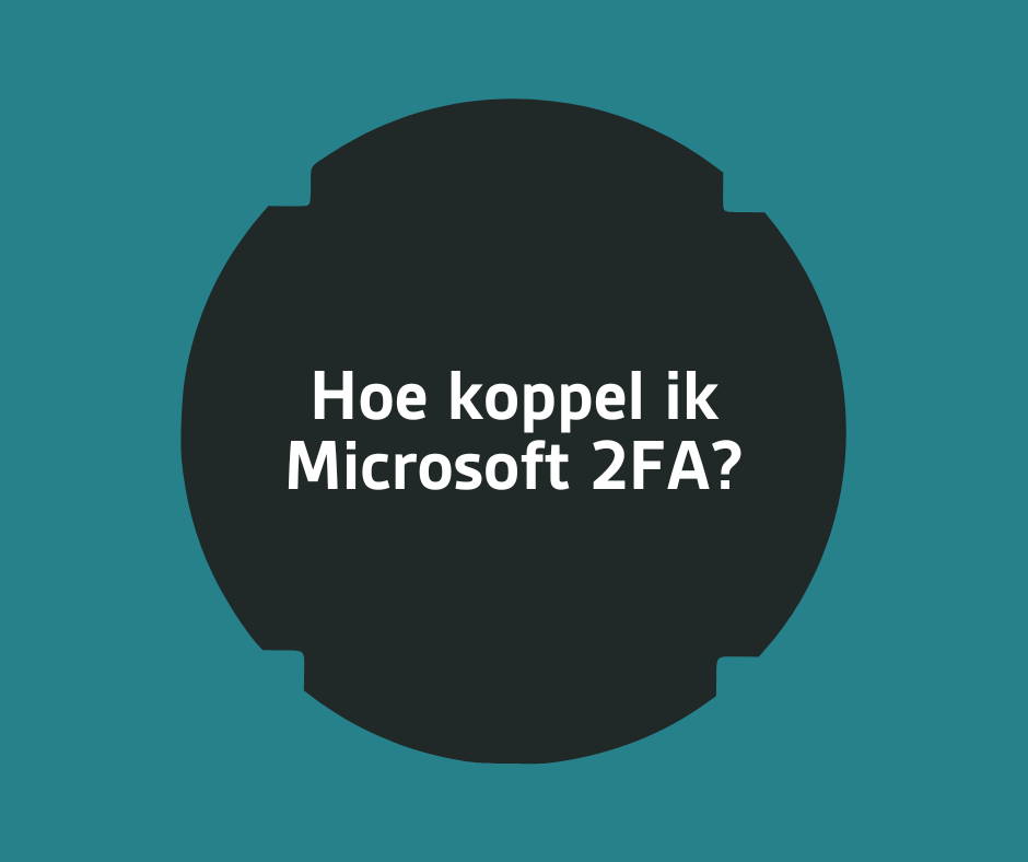 4 - Hoe koppel ik Microsoft 2FA?